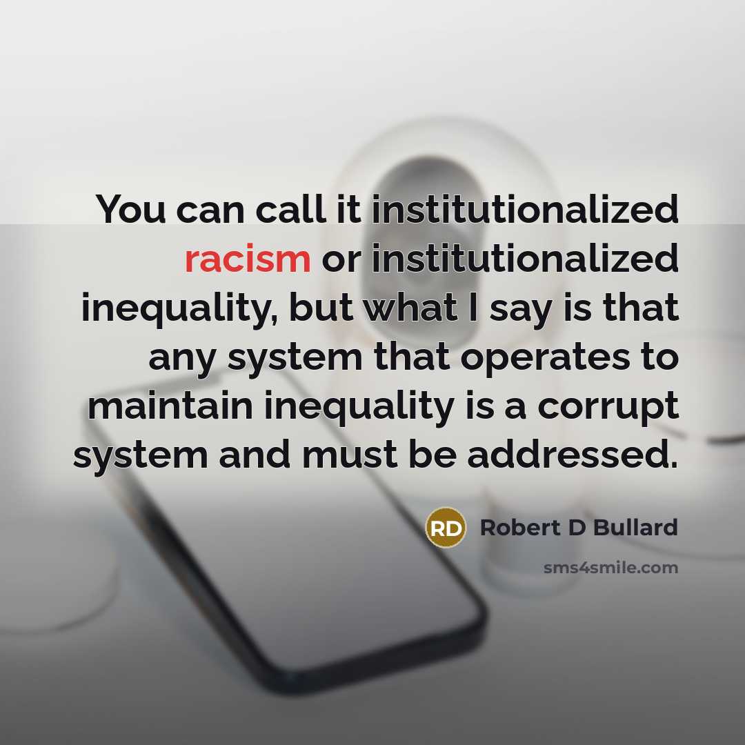 “You can call it institutionalized racism or institutionalized inequality, but…” quote by Robert D Bullard