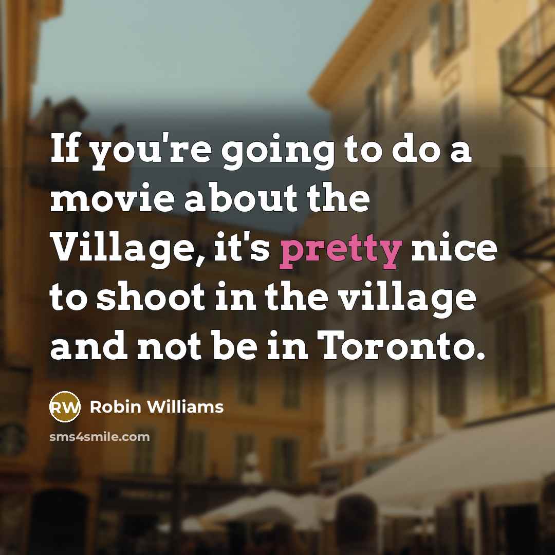 “If you're going to do a movie about the Village,…” quote by Robin Williams