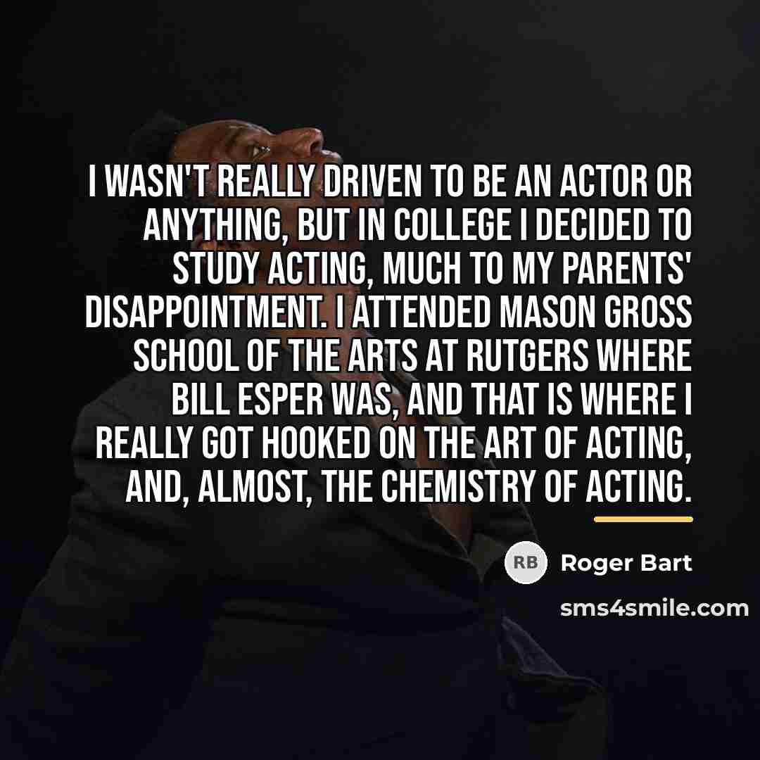 “I wasn't really driven to be an actor or anything,…” quote by Roger Bart