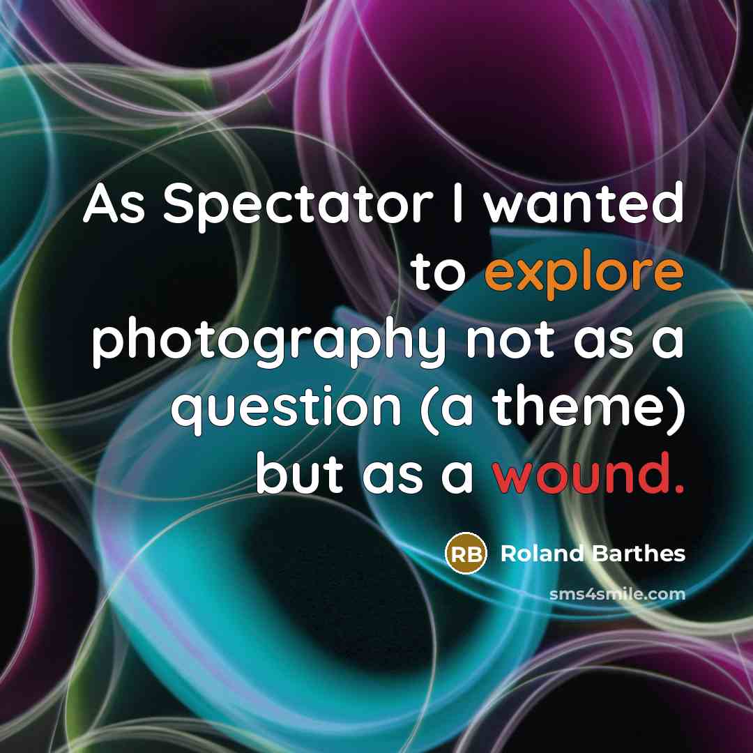 “As Spectator I wanted to explore photography not as a…” quote by Roland Barthes