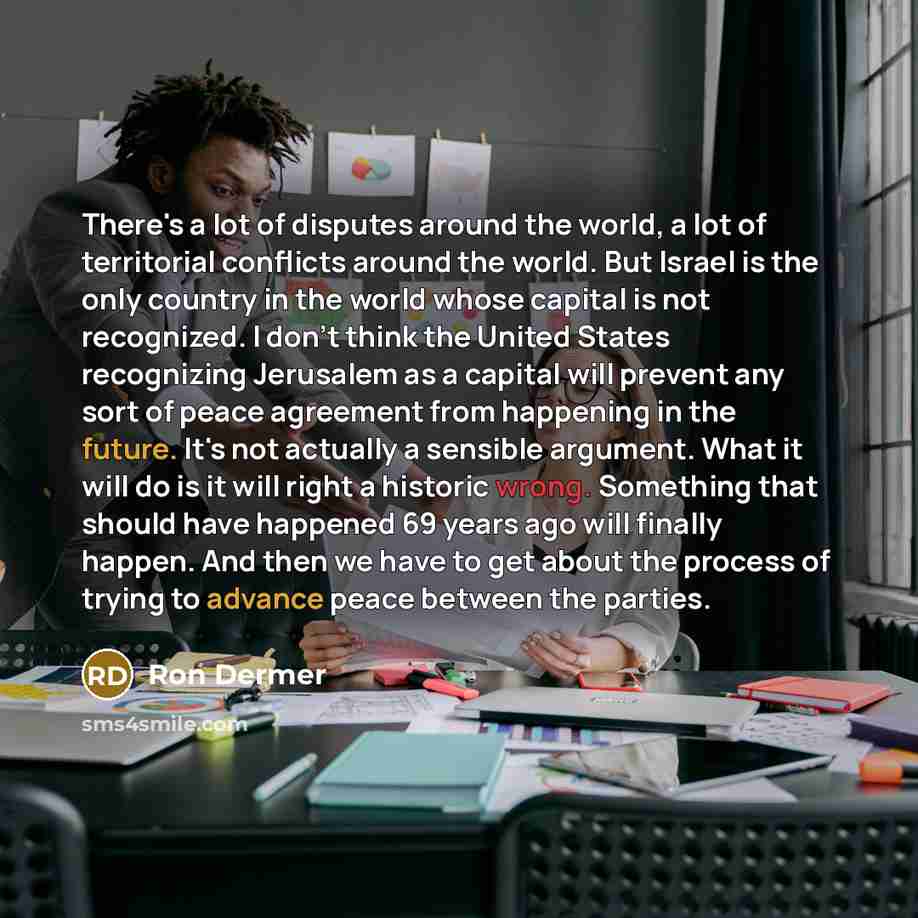 “There's a lot of disputes around the world, a lot…” quote by Ron Dermer