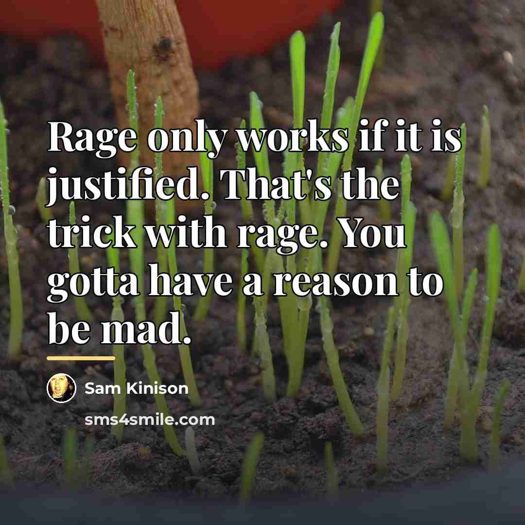 “Rage only works if it is justified. That's the trick…” quote by Sam Kinison
