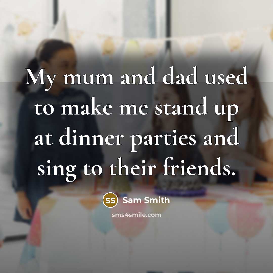 “My mum and dad used to make me stand up…” quote by Sam Smith