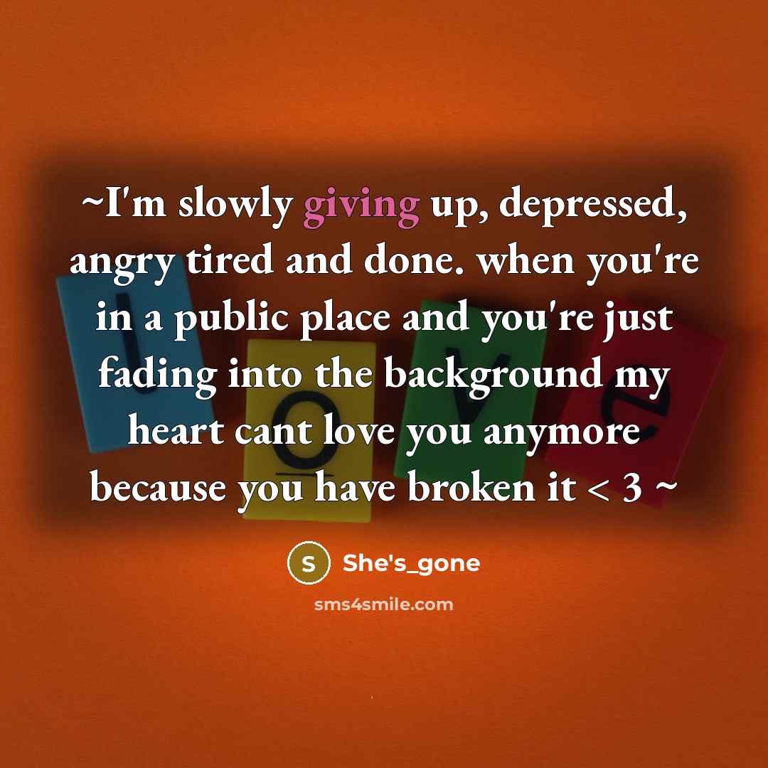 “~I'm slowly giving up, depressed, angry tired and done. when…” quote by She's_gone
