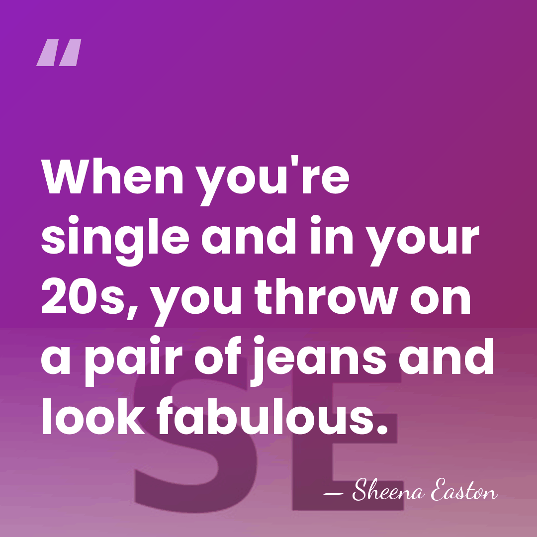 When you're single and in your 20s, you throw on a pair&hellip; - Sheena Easton
