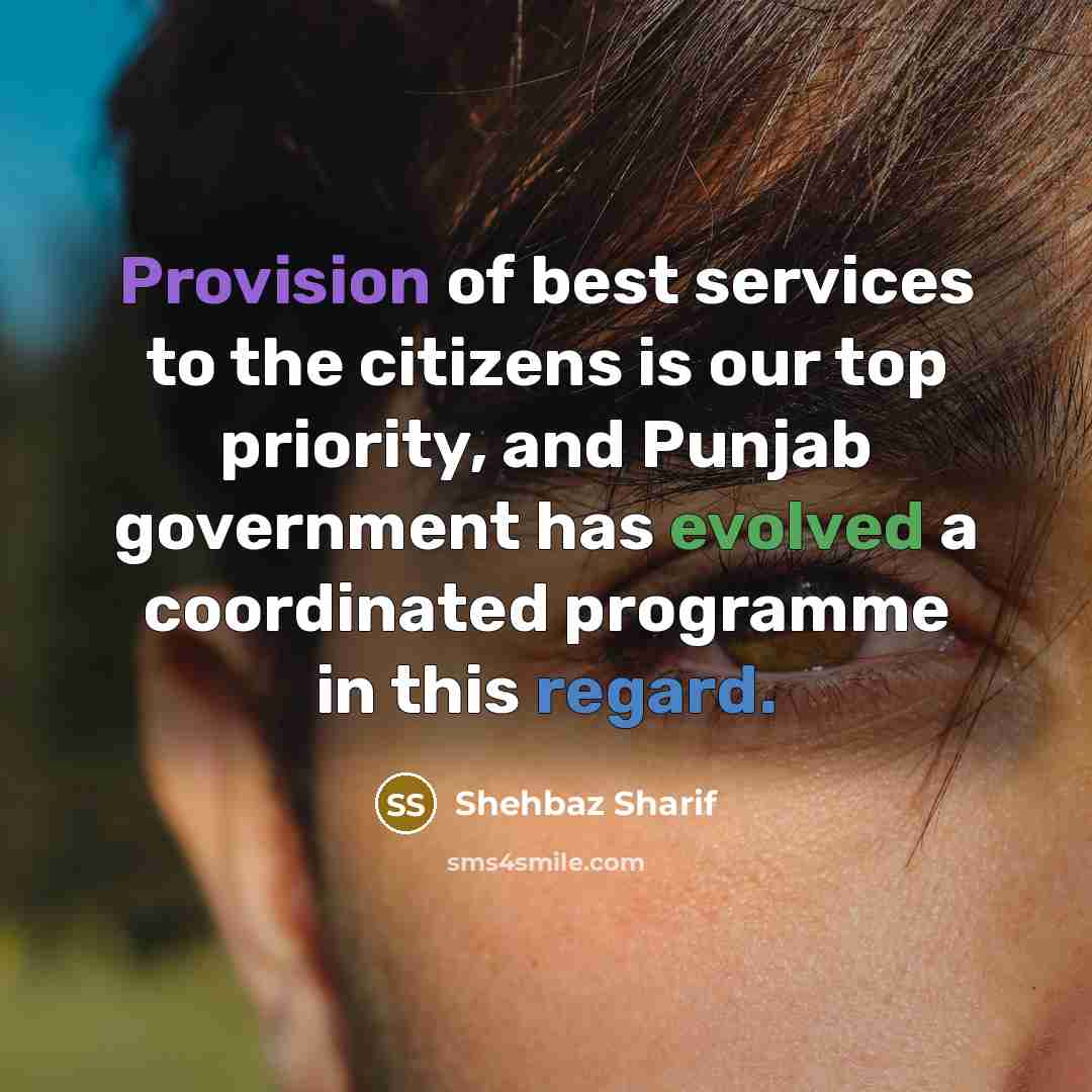“Provision of best services to the citizens is our top…” quote by Shehbaz Sharif