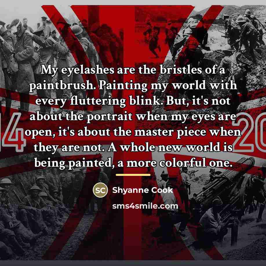 “My eyelashes are the bristles of a paintbrush. Painting my…” quote by Shyanne Cook