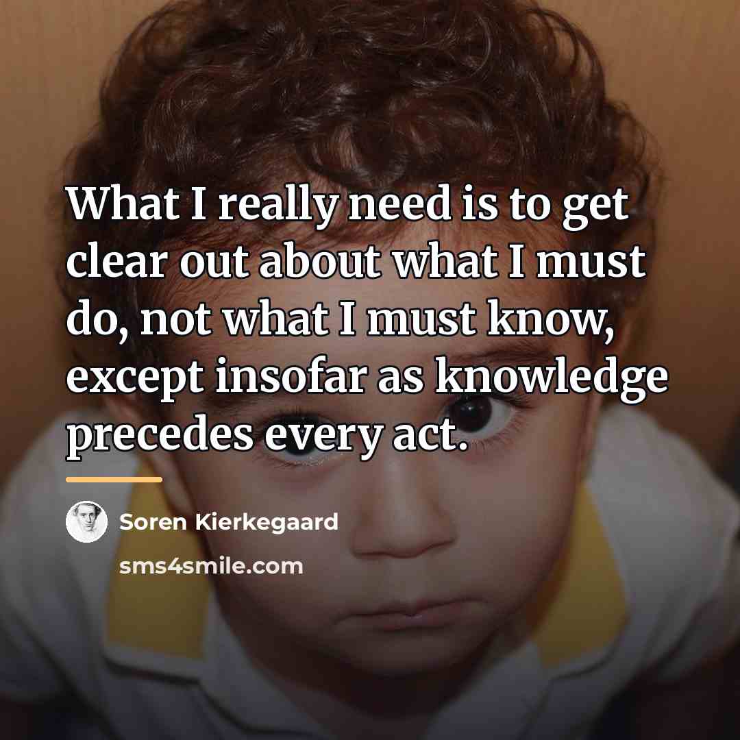 “What I really need is to get clear out about…” quote by Soren Kierkegaard