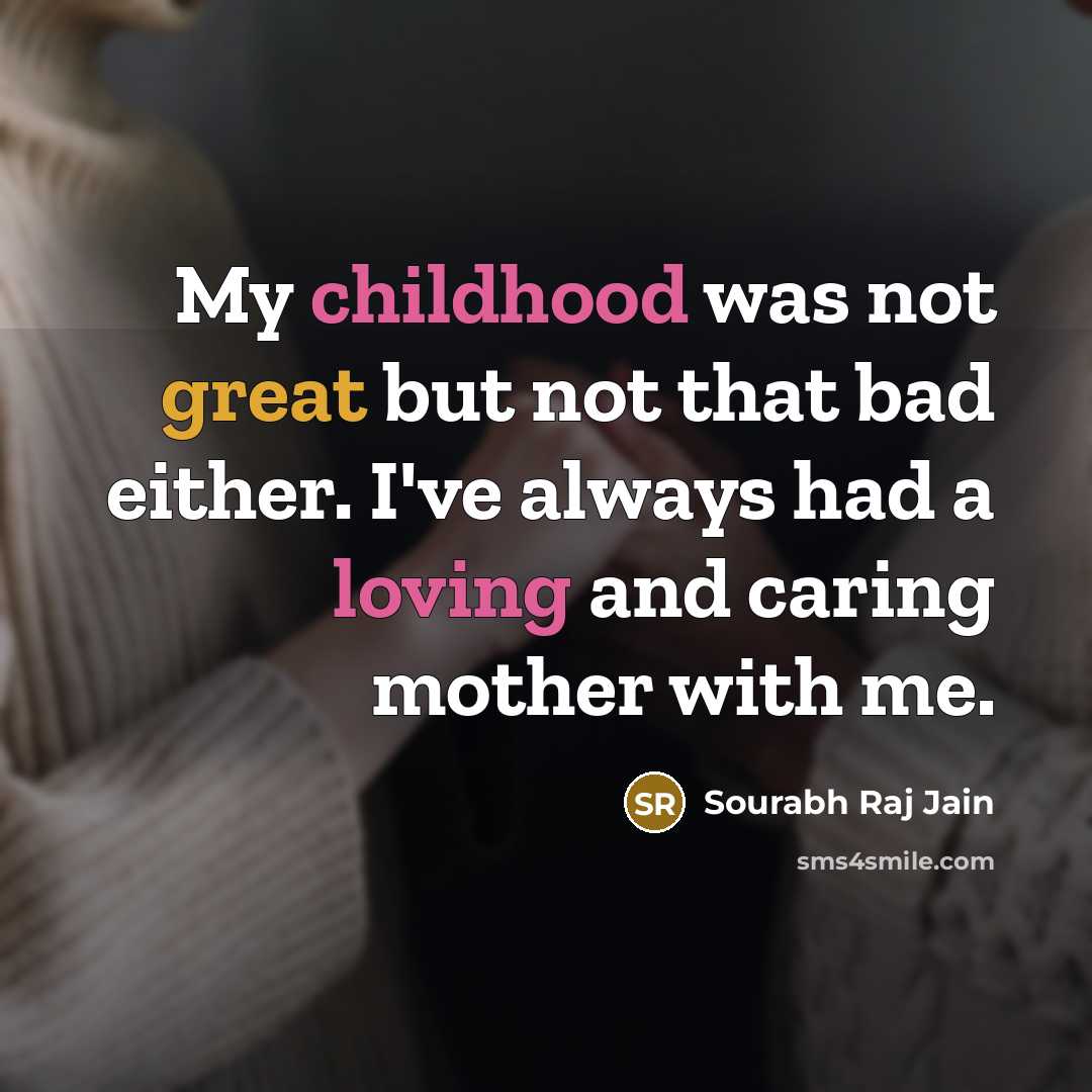 “My childhood was not great but not that bad either.…” quote by Sourabh Raj Jain