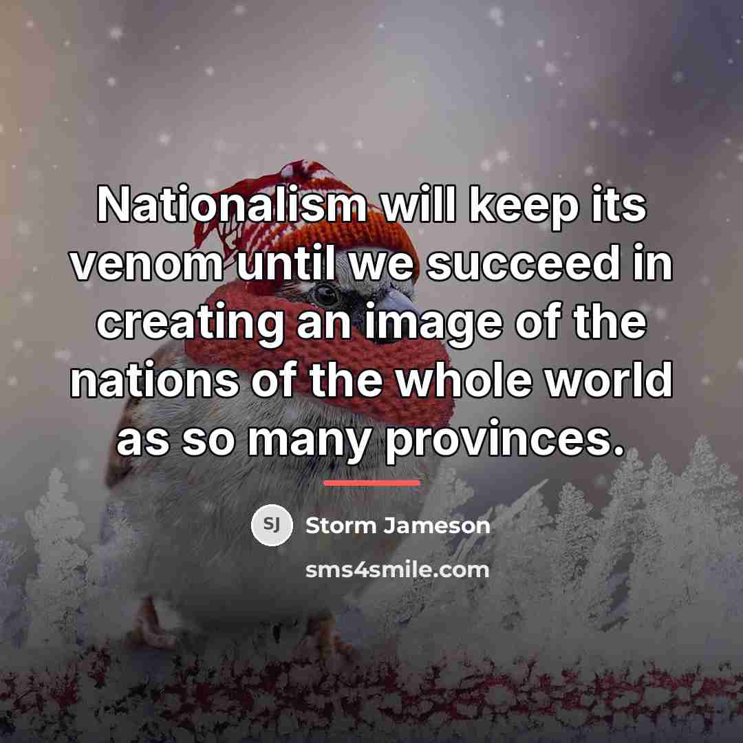 “Nationalism will keep its venom until we succeed in creating…” quote by Storm Jameson
