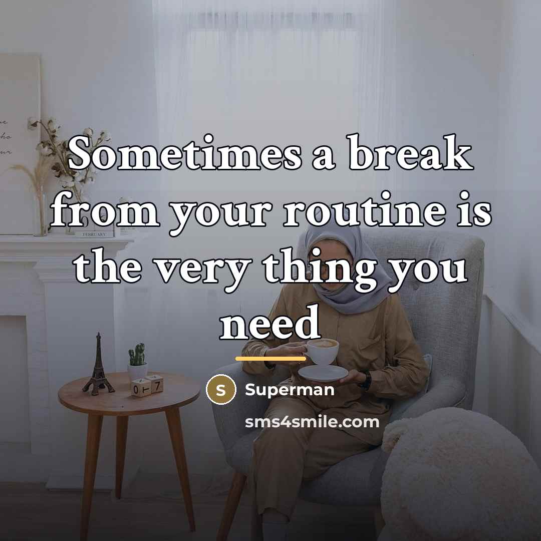 “Sometimes a break from your routine is the very thing…” quote by Superman
