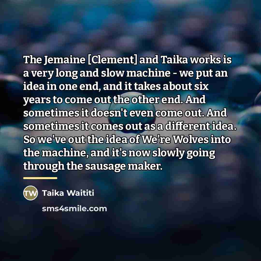 “The Jemaine [Clement] and Taika works is a very long…” quote by Taika Waititi
