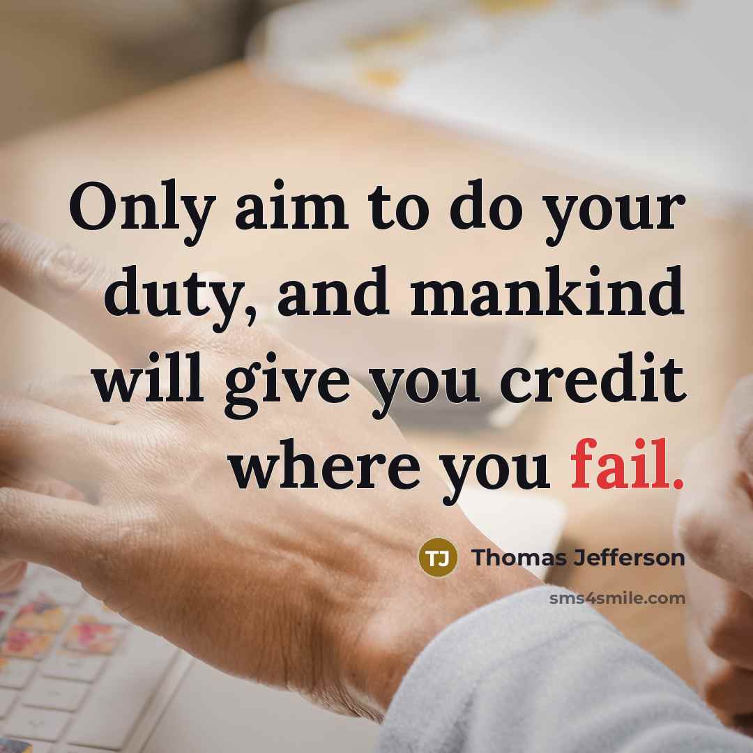 “Only aim to do your duty, and mankind will give…” quote by Thomas Jefferson