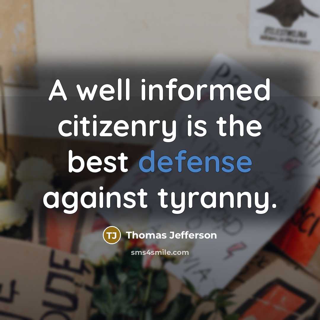 “A well informed citizenry is the best defense against tyranny.…” quote by Thomas Jefferson