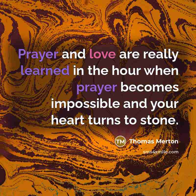 “Prayer and love are really learned in the hour when…” quote by Thomas Merton