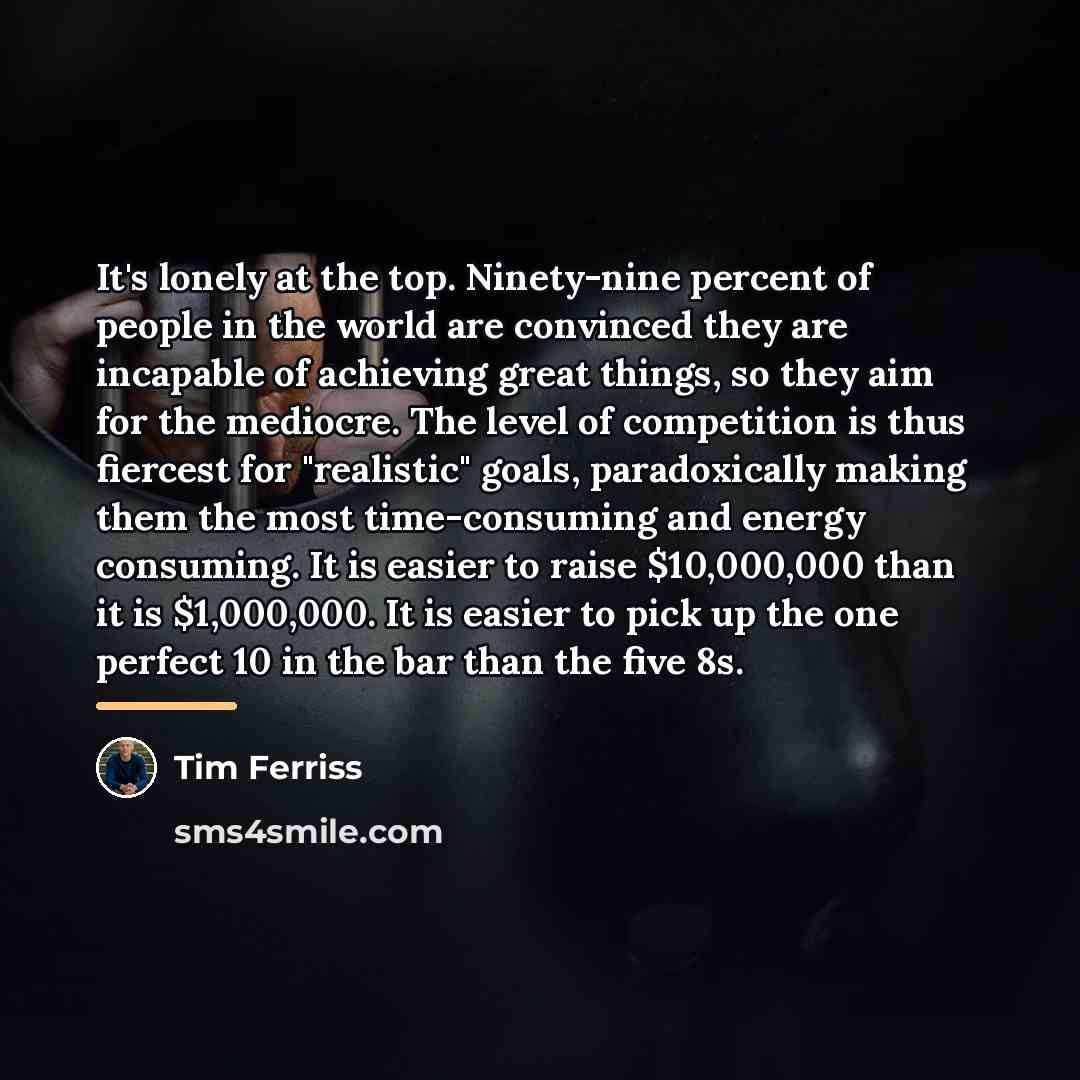 “It's lonely at the top. Ninety-nine percent of people in…” quote by Tim Ferriss
