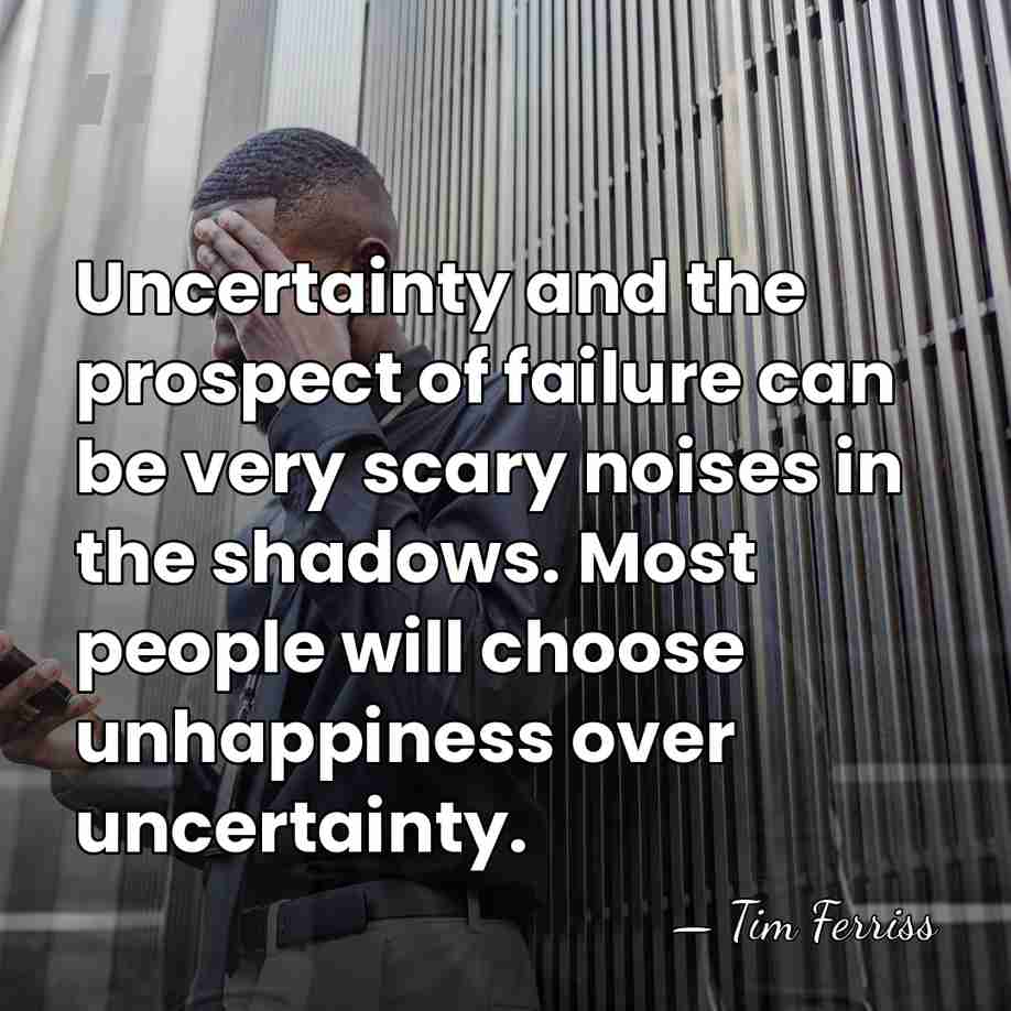 Uncertainty and the prospect of failure can be very scary noises in&hellip; - Tim Ferriss