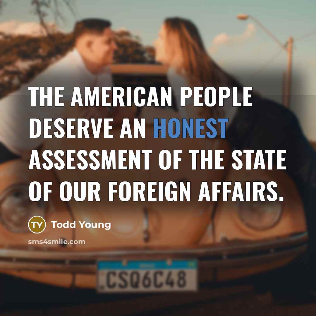 “The American people deserve an honest assessment of the state…” quote by Todd Young