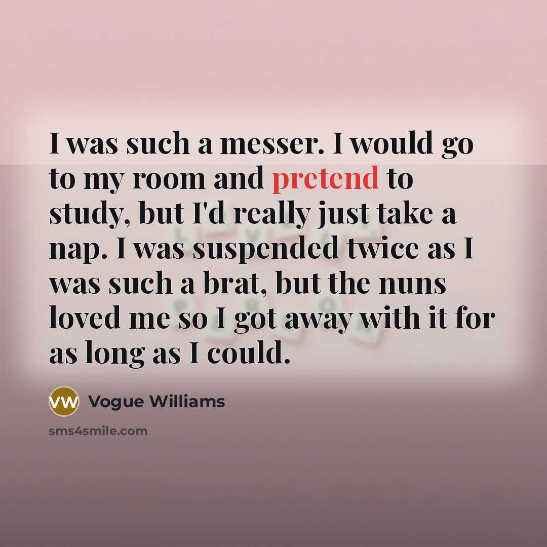“I was such a messer. I would go to my…” quote by Vogue Williams