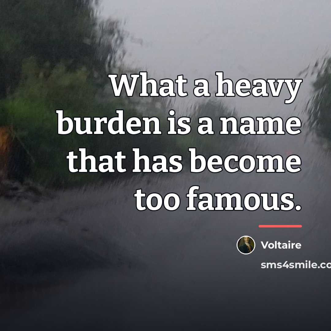 “What a heavy burden is a name that has become…” quote by Voltaire