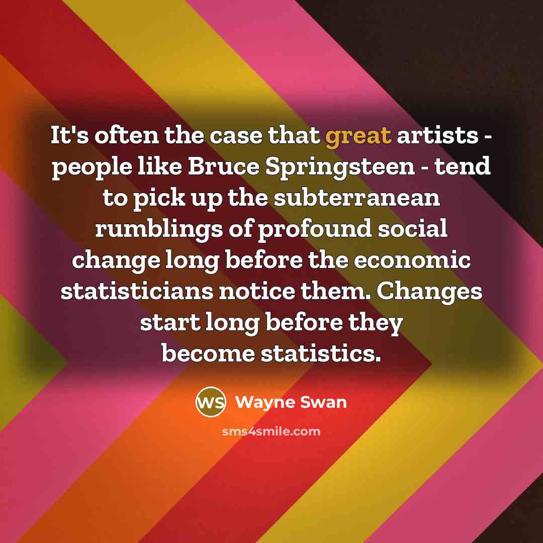 “It's often the case that great artists - people like…” quote by Wayne Swan