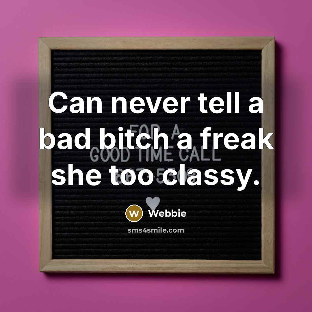 “Can never tell a bad bitch a freak she too…” quote by Webbie