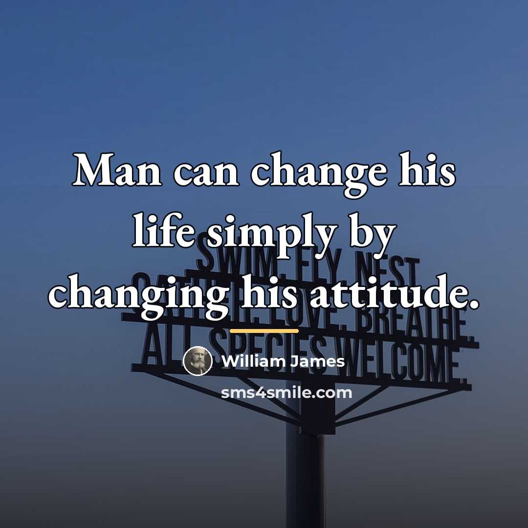 “Man can change his life simply by changing his attitude.…” quote by William James