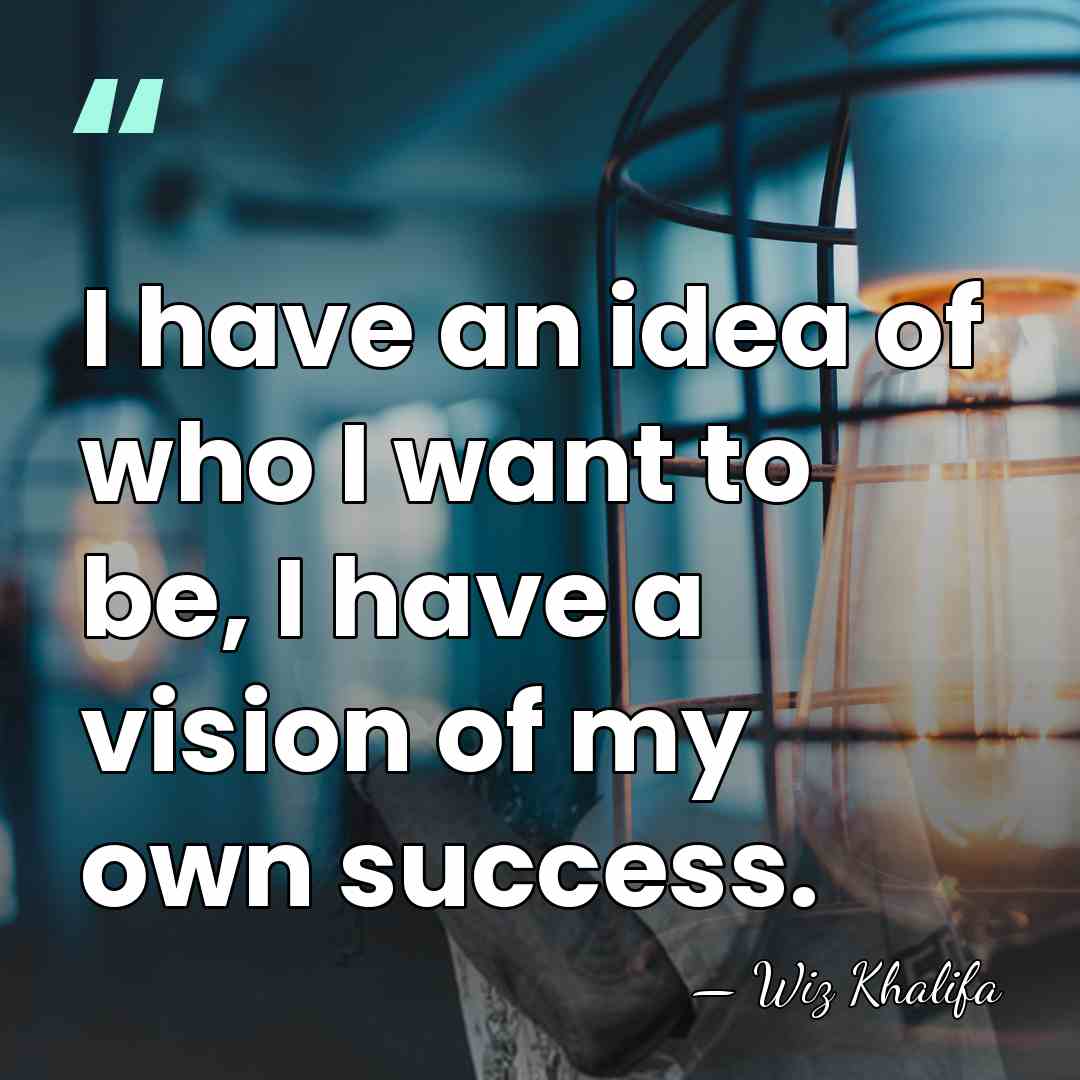I have an idea of who I want to be, I have&hellip; - Wiz Khalifa