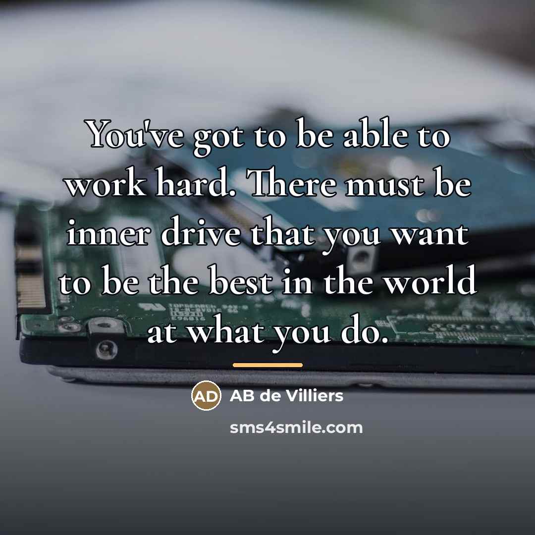 “You've got to be able to work hard. There must…” quote by AB de Villiers