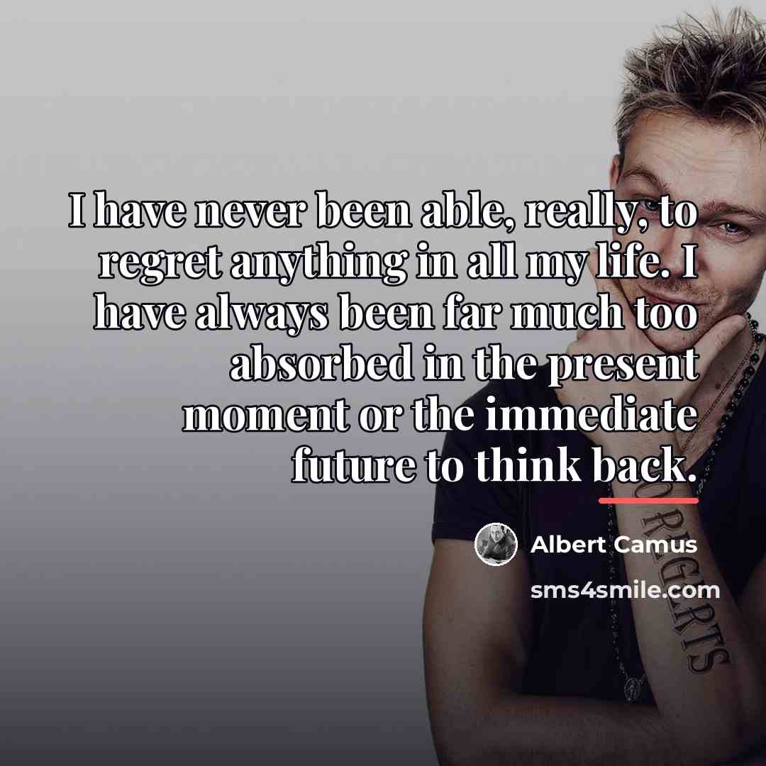 “I have never been able, really, to regret anything in…” quote by Albert Camus