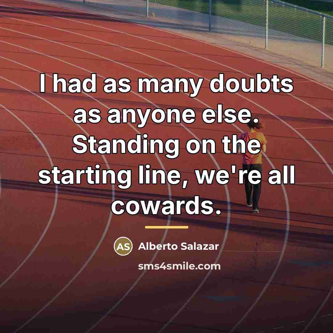 “I had as many doubts as anyone else. Standing on…” quote by Alberto Salazar
