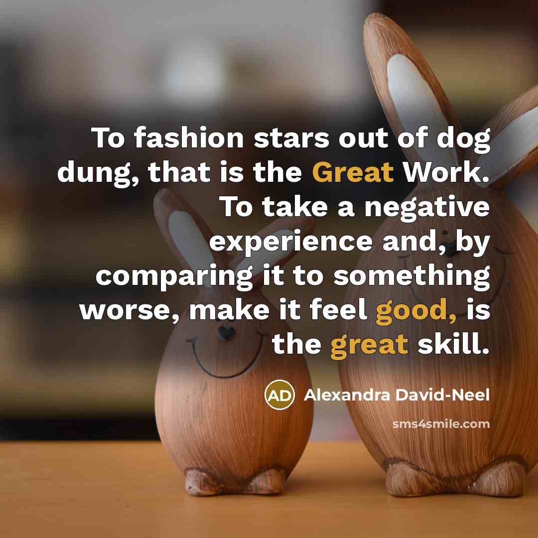 “"To fashion stars out of dog dung, that is the…” quote by Alexandra David-Neel