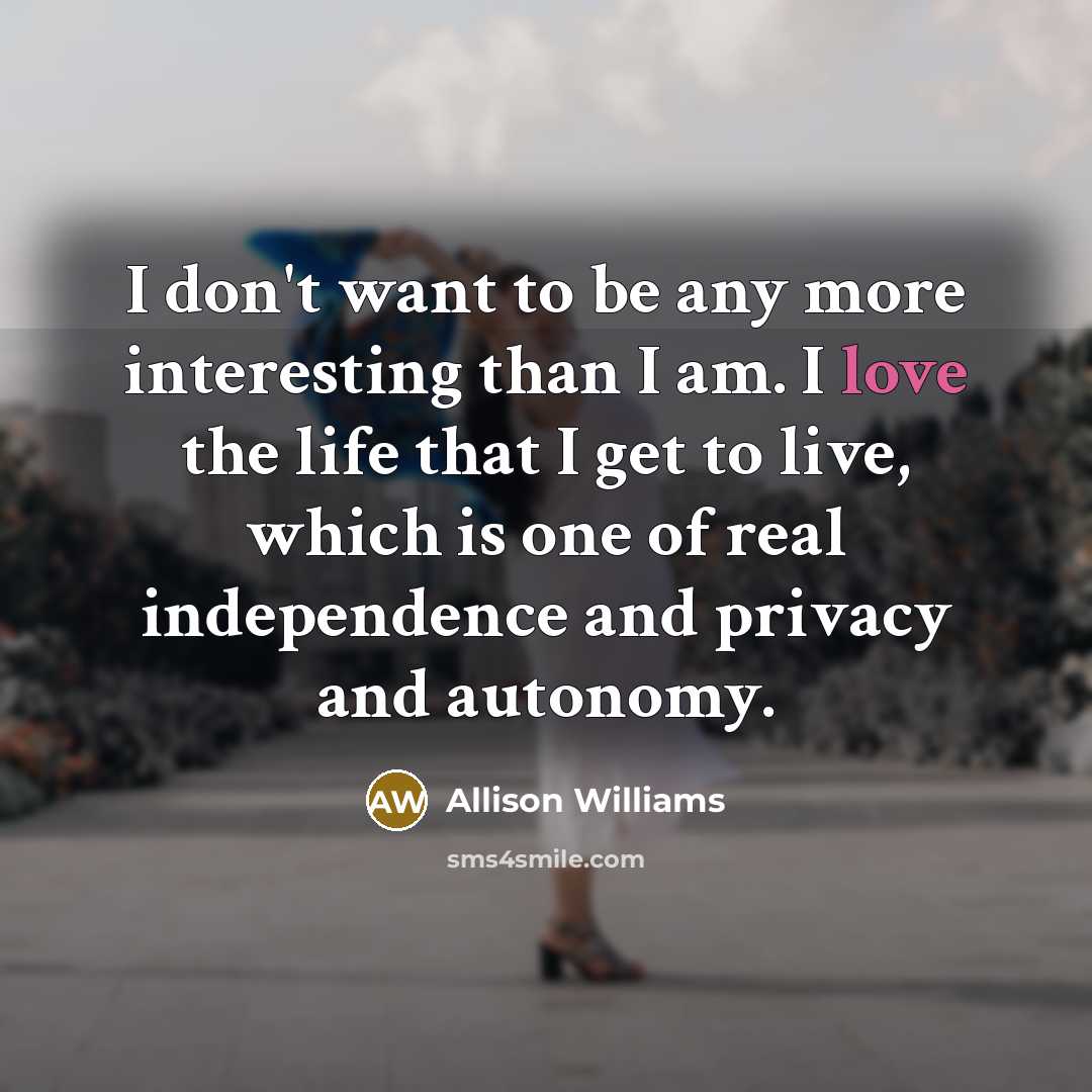 “I don't want to be any more interesting than I…” quote by Allison Williams