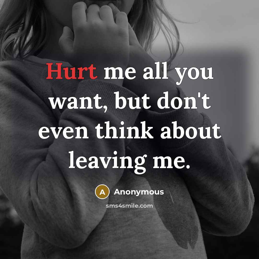 “Hurt me all you want, but don't even think about…” quote by Anonymous