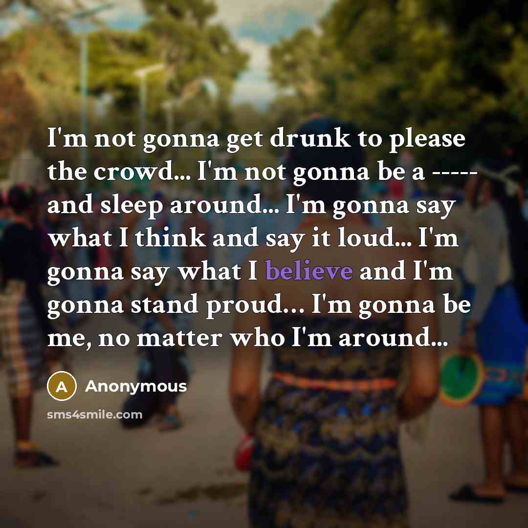 “I'm not gonna get drunk to please the crowd... I'm…” quote by Anonymous