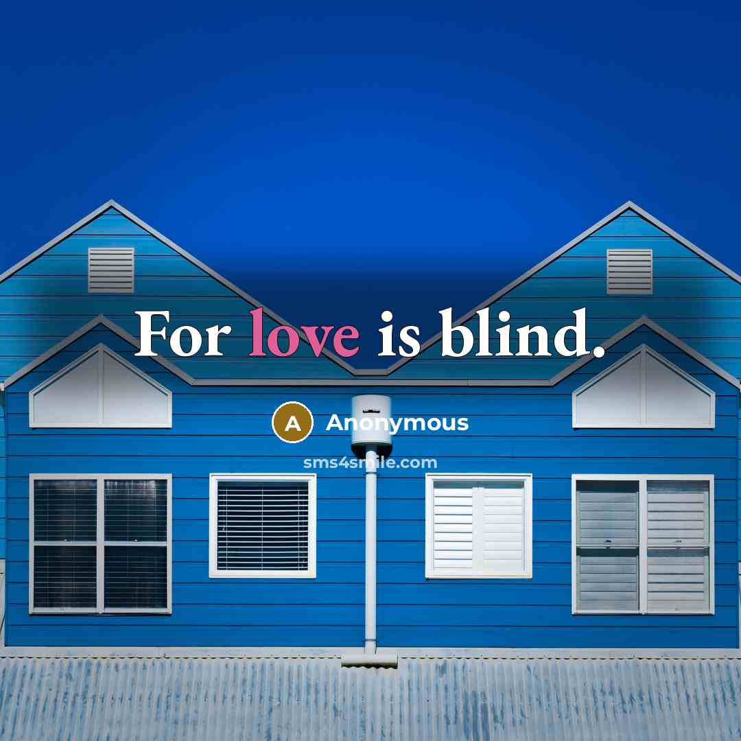 “For love is blind.” quote by Anonymous