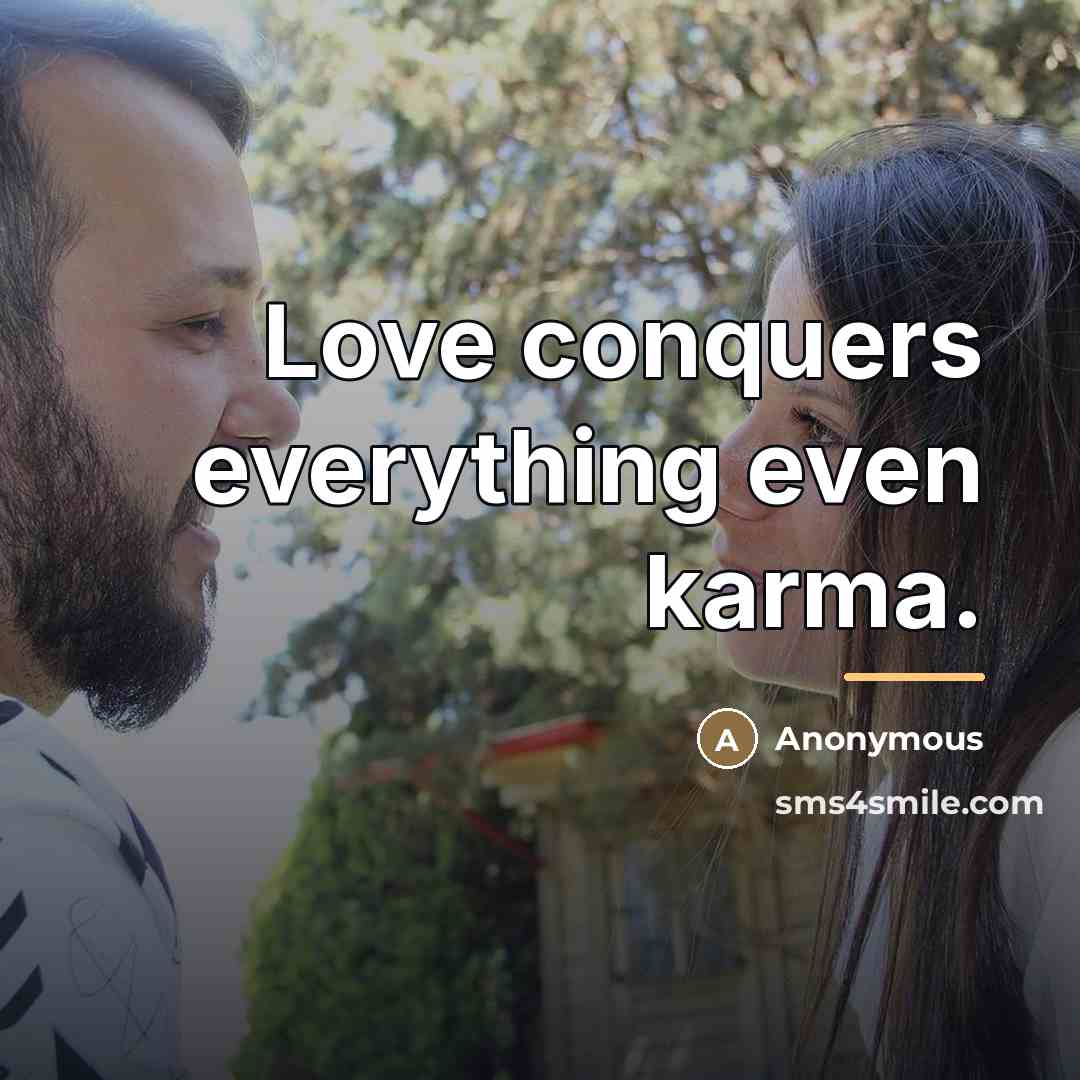 “Love conquers everything even karma.…” quote by Anonymous