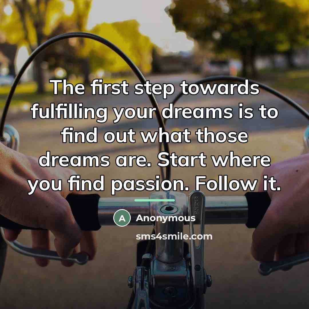 “The first step towards fulfilling your dreams is to find…” quote by Anonymous