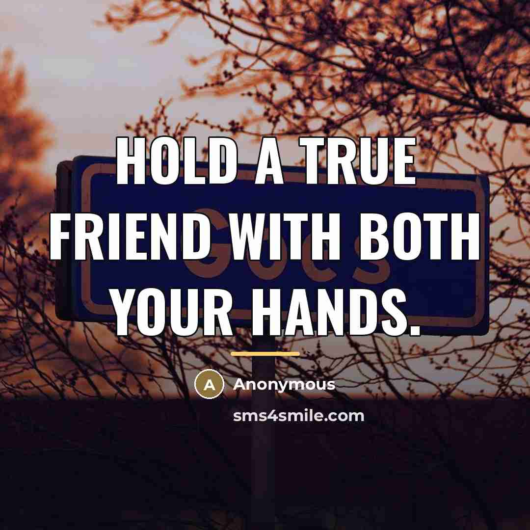“Hold a true friend with both your hands.…” quote by Anonymous