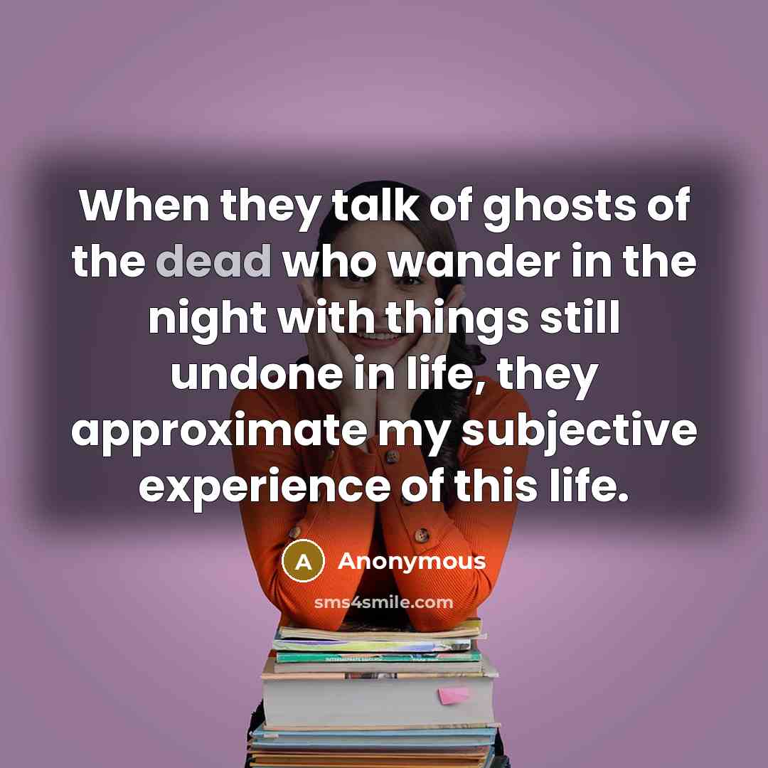 “When they talk of ghosts of the dead who wander…” quote by Anonymous