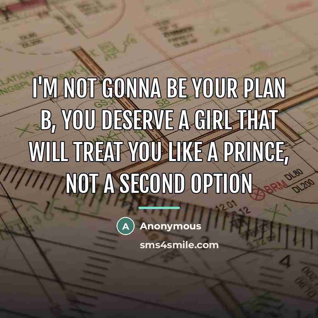 “I'm not gonna be your plan B, you deserve a…” quote by Anonymous
