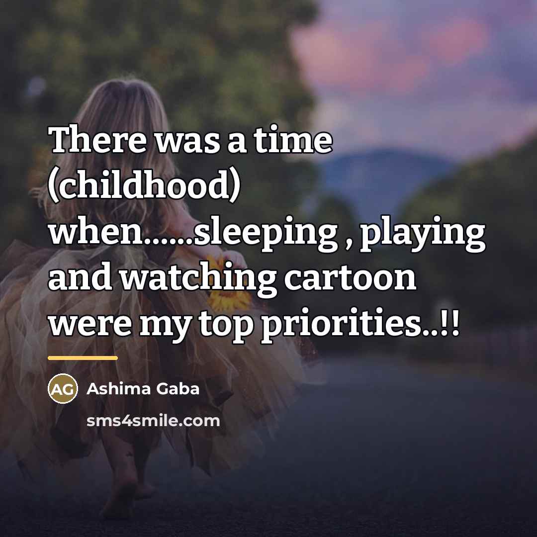 “There was a time (childhood) when......sleeping , playing and watching…” quote by Ashima Gaba