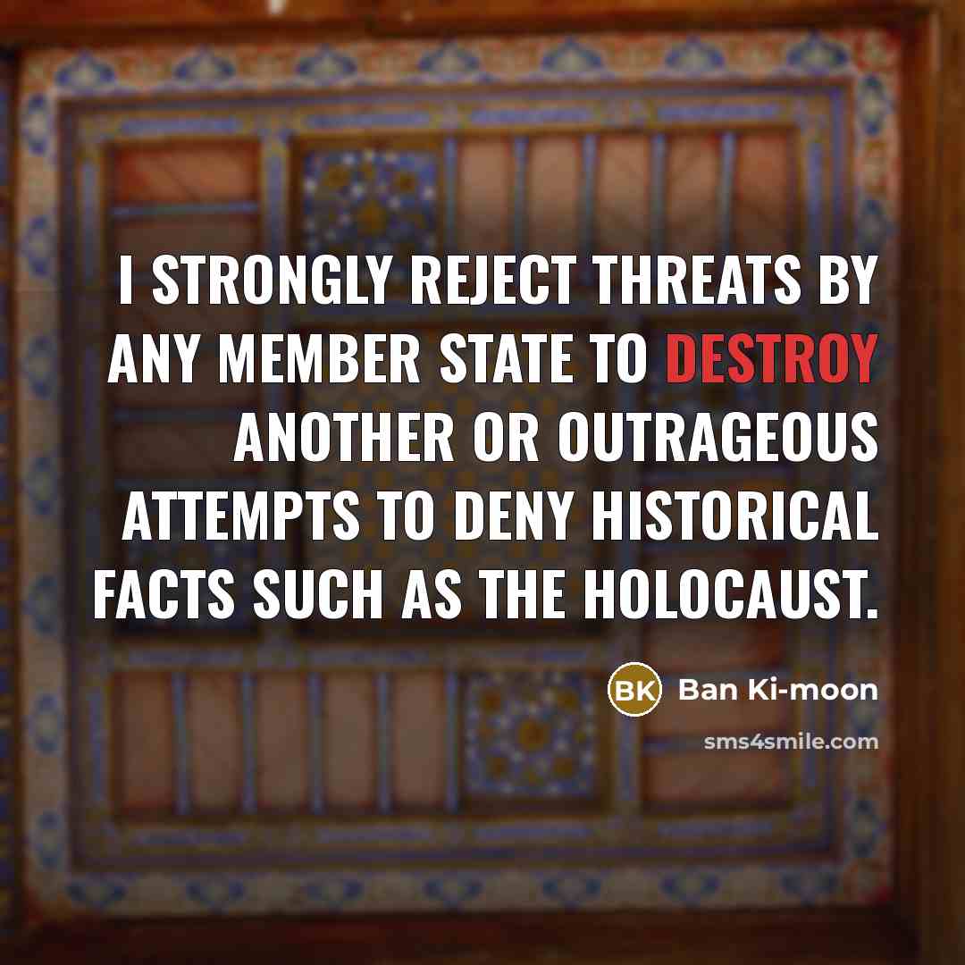 “I strongly reject threats by any member state to destroy…” quote by Ban Ki-moon
