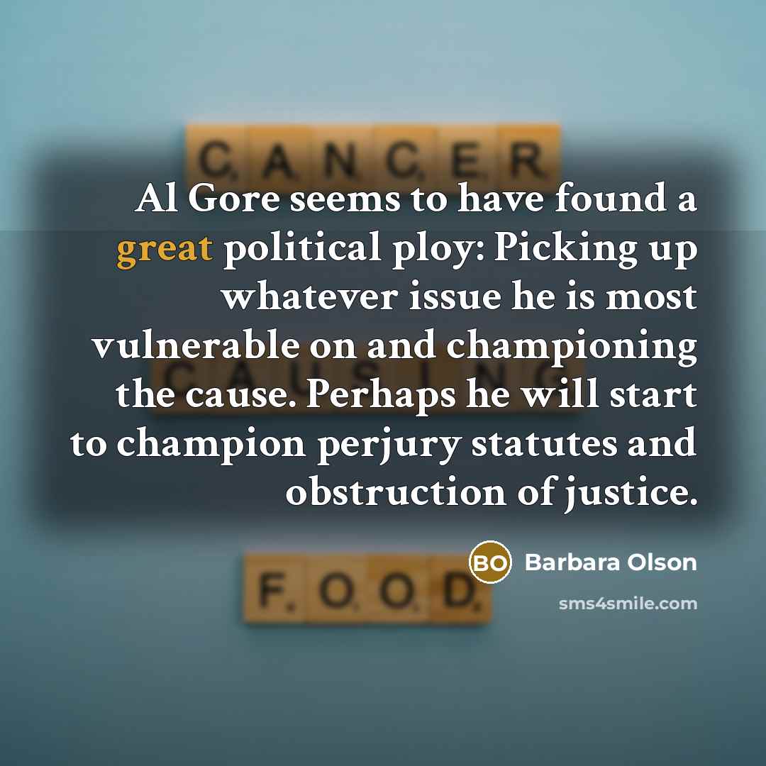 “Al Gore seems to have found a great political ploy:…” quote by Barbara Olson