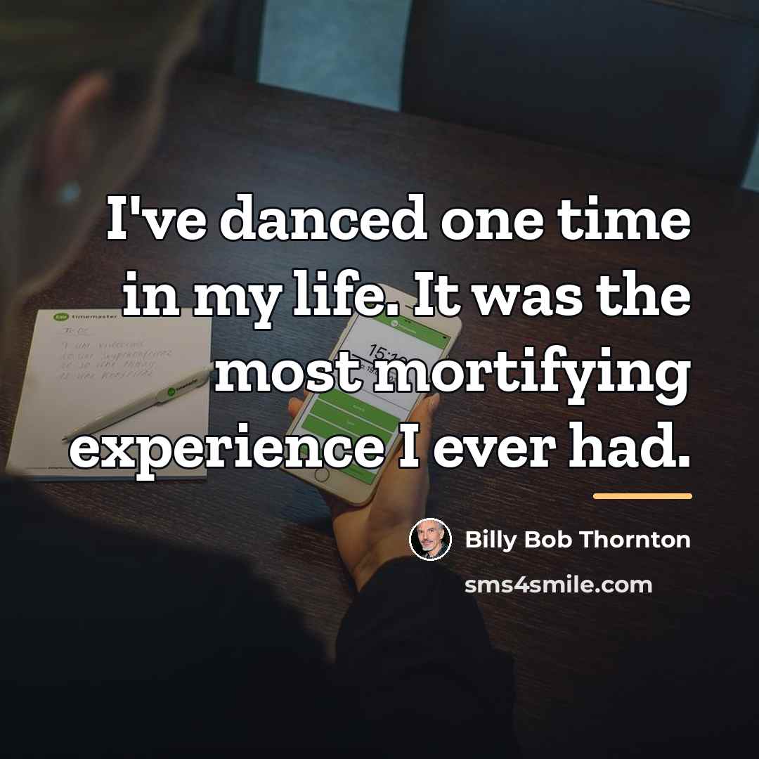 “I've danced one time in my life. It was the…” quote by Billy Bob Thornton