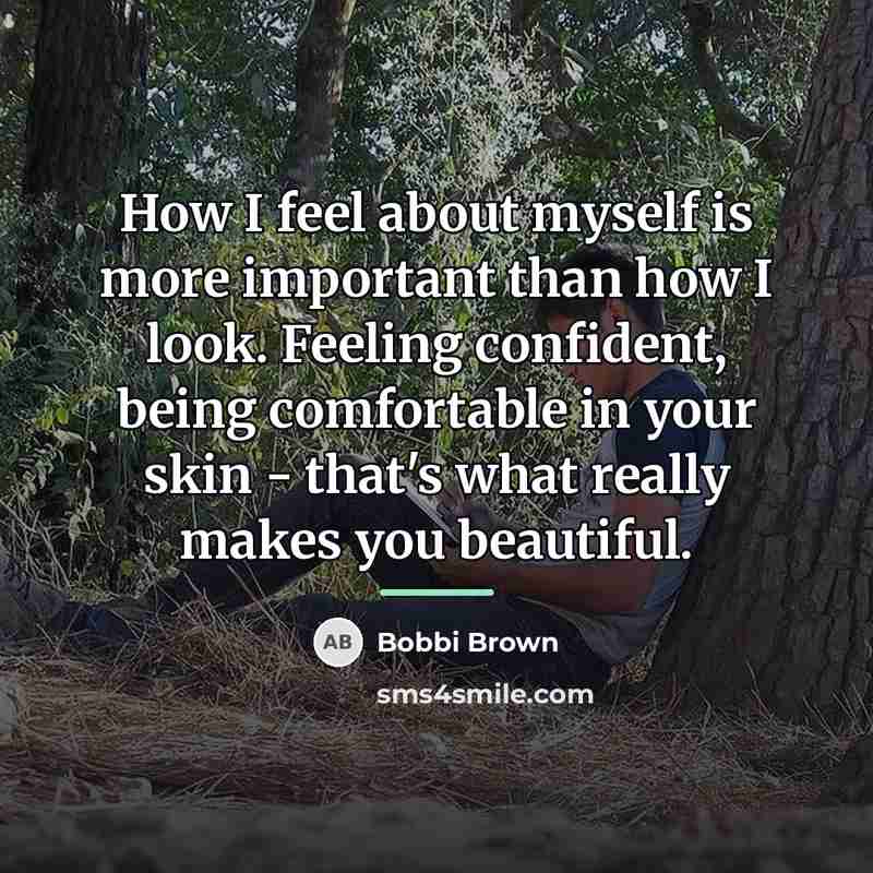 “How I feel about myself is more important than how…” quote by Bobbi Brown