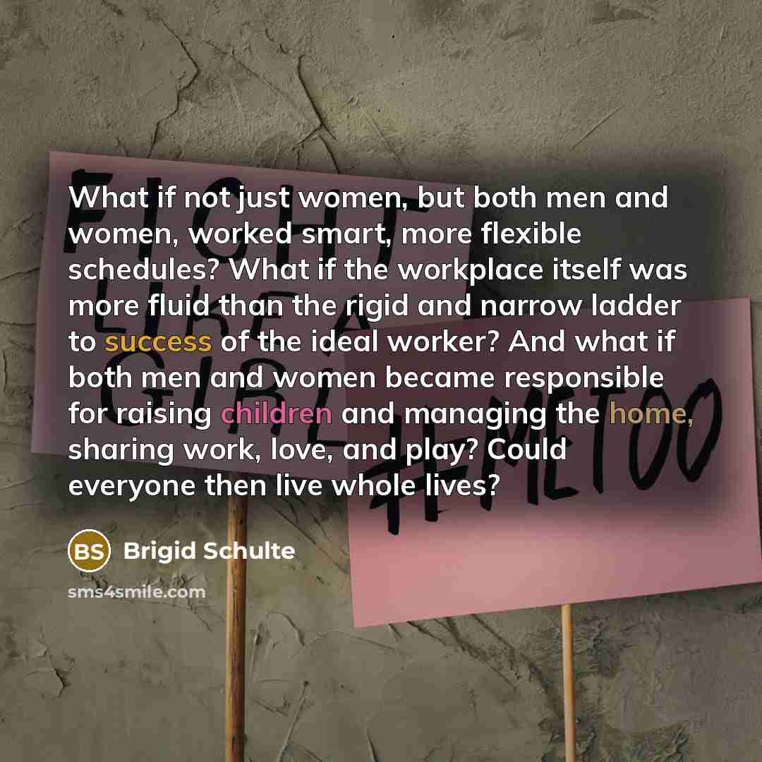 “What if not just women, but both men and women,…” quote by Brigid Schulte