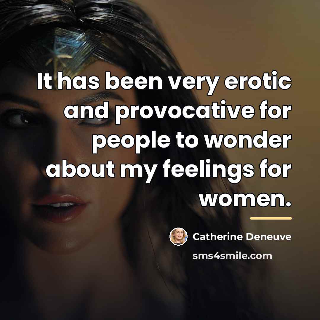 “It has been very erotic and provocative for people to…” quote by Catherine Deneuve