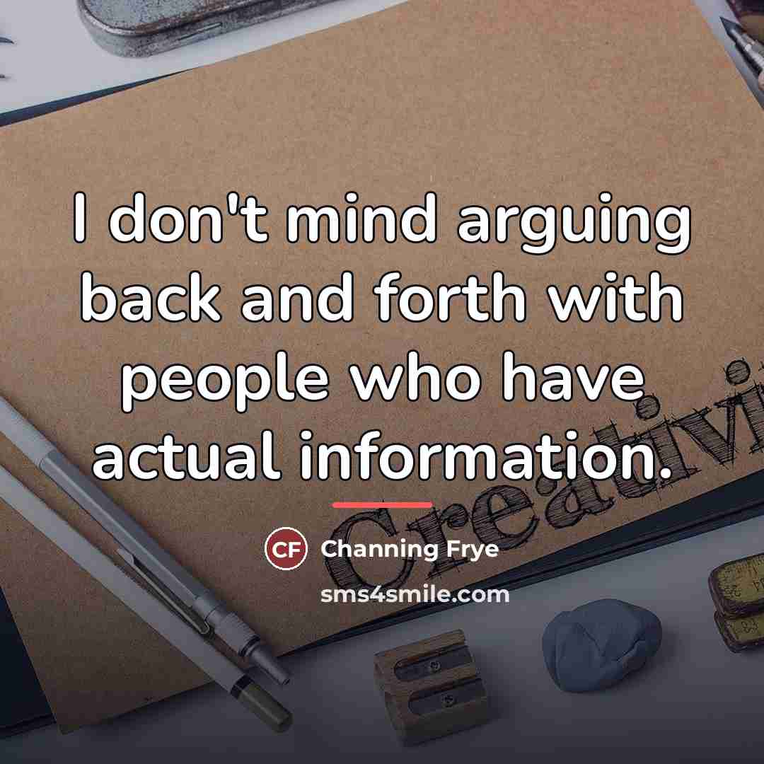 “I don't mind arguing back and forth with people who…” quote by Channing Frye