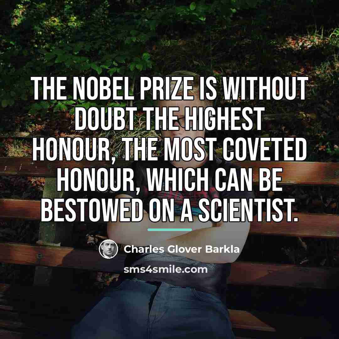 “The Nobel Prize is without doubt the highest honour, the…” quote by Charles Glover Barkla